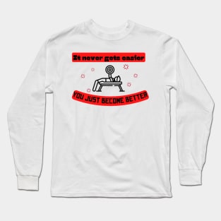 It never gets easier you just become better Quote Long Sleeve T-Shirt